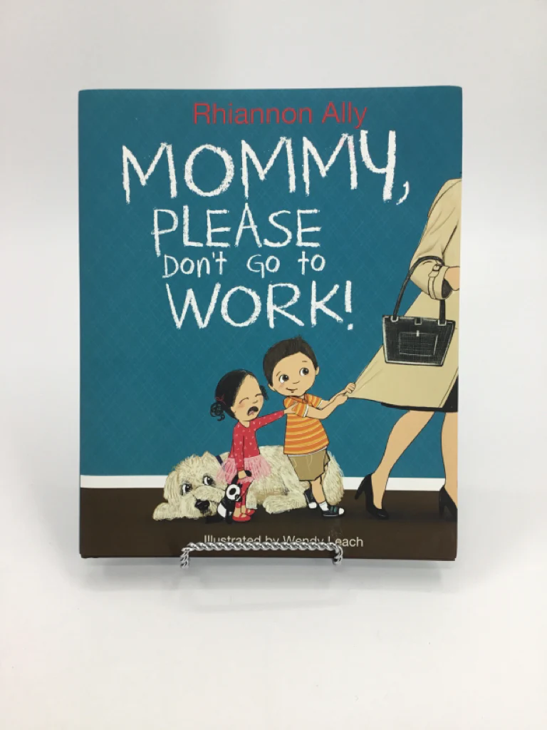 Mommy, Please Don't Go to WORK! Hardcover Book